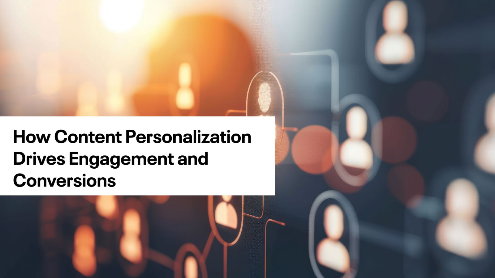 How content personalization drives engagement and conversions