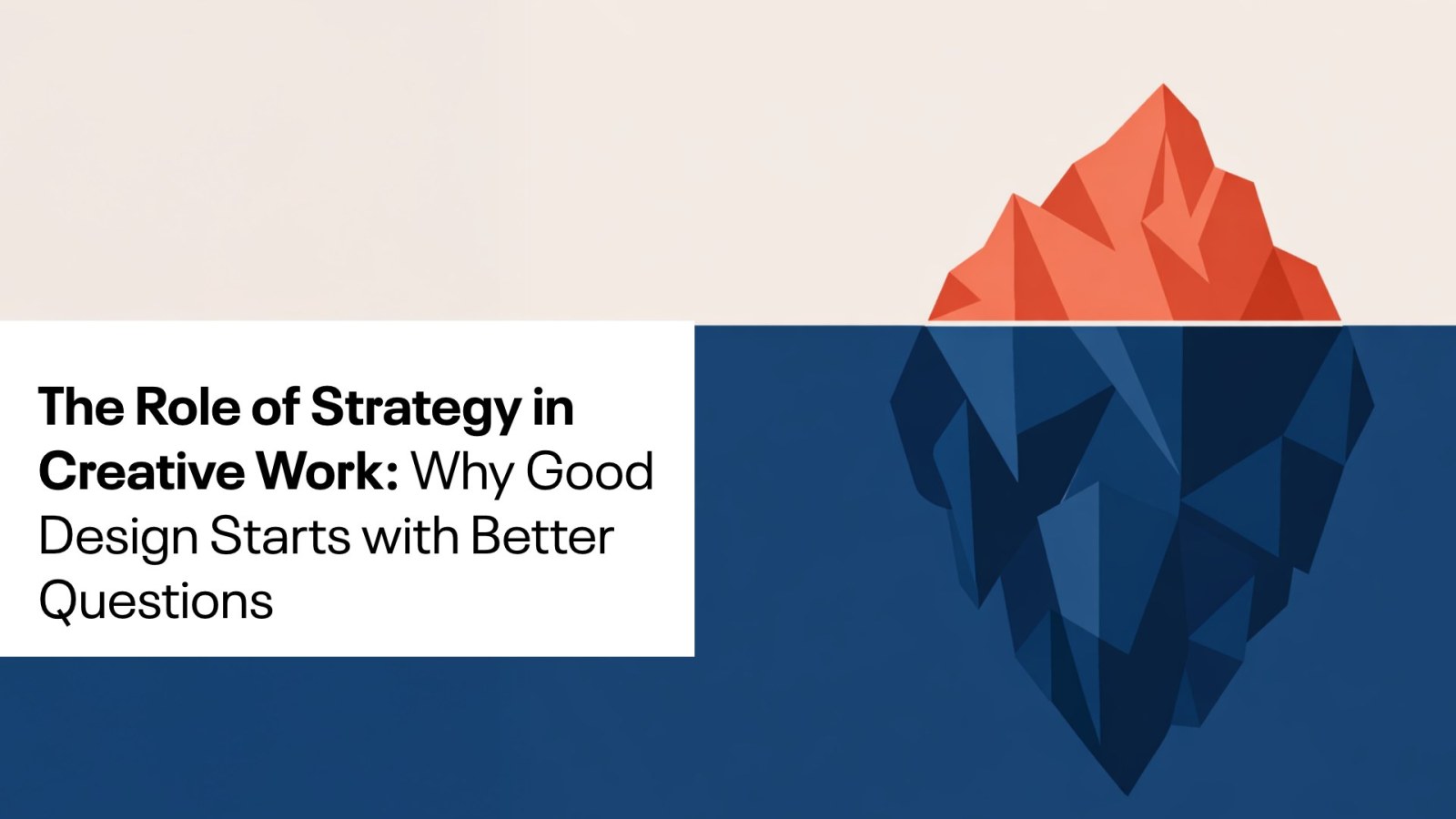 The words "The role of strategy in creative work: Why Good Design Starts with Better Questions