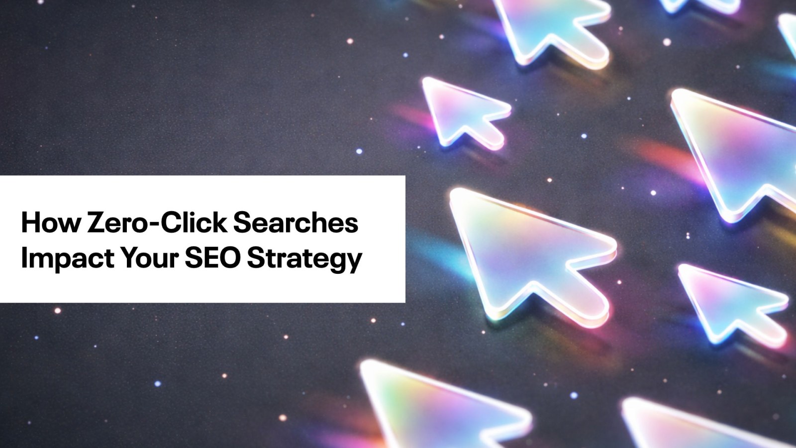 A dark background of a starry night sky with brightly lit arrows with the words How Zero-Click searches Impact Your SEO Strategy on the left